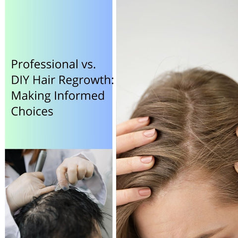 Professional vs. DIY Hair Regrowth: Making Informed Choices