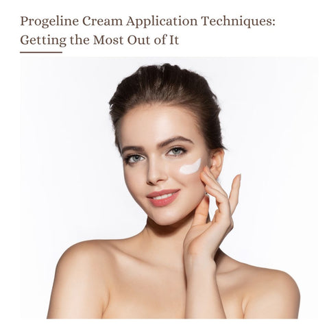 Progeline Cream Application Techniques: Getting the Most Out of It