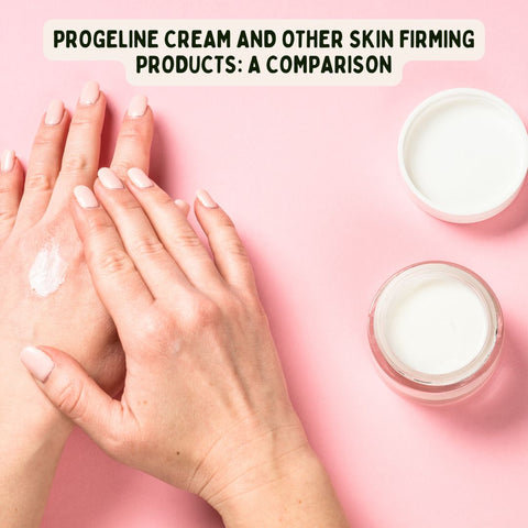 Progeline Cream and Other Skin Firming Products: A Comparison