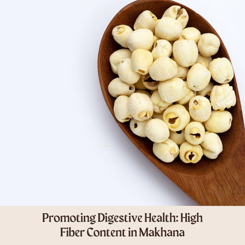Promoting Digestive Health: High Fiber Content in Makhana