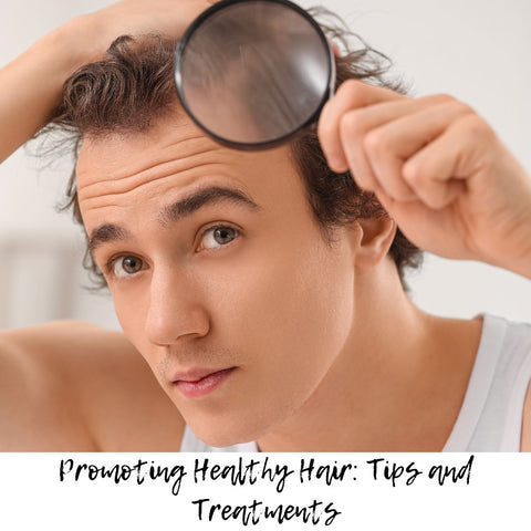 Promoting Healthy Hair: Tips and Treatments
