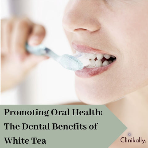 Promoting Oral Health: The Dental Benefits of White Tea