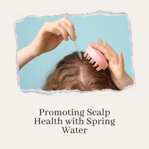 Promoting Scalp Health with Spring Water