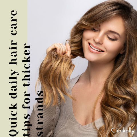 Quick daily hair care tips for thicker strands