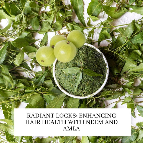 Radiant Locks: Enhancing Hair Health with Neem and Amla