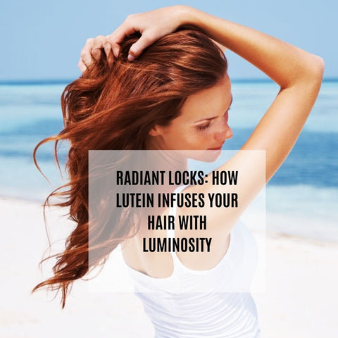 Radiant Locks: How Lutein Infuses Your Hair with Luminosity