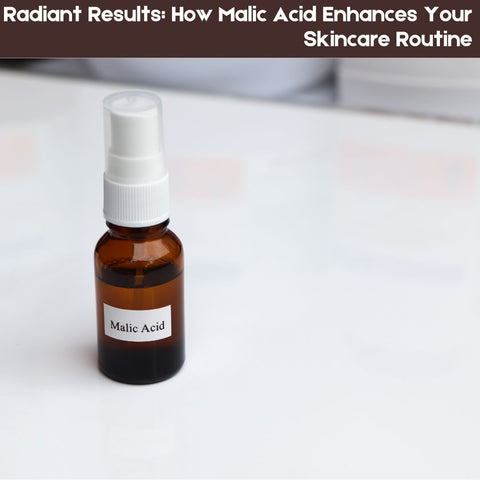 Radiant Results: How Malic Acid Enhances Your Skincare Routine