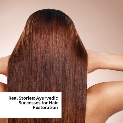 Real Stories: Ayurvedic Successes for Hair Restoration