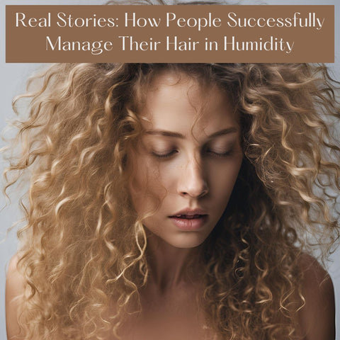 Real Stories: How People Successfully Manage Their Hair in Humidity