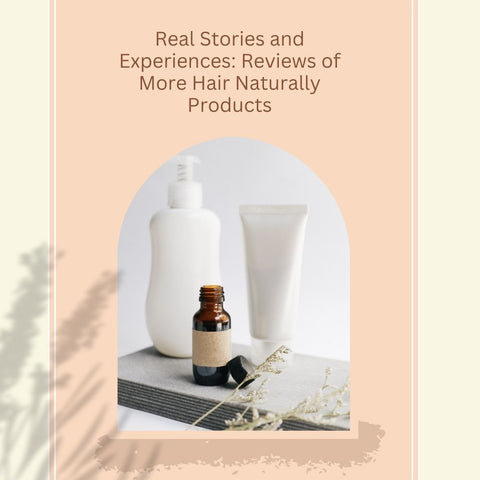 Real Stories and Experiences: Reviews of More Hair Naturally Products