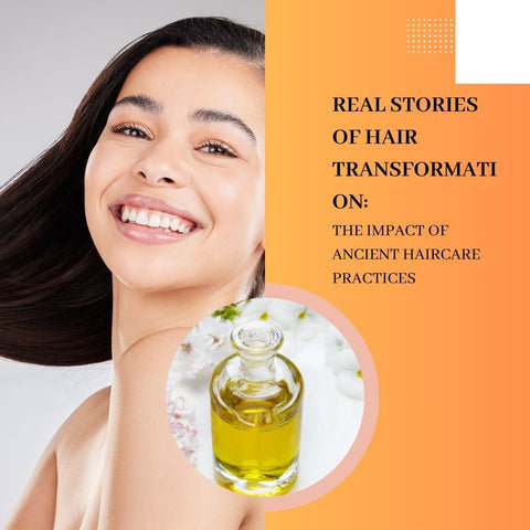 Real Stories of Hair Transformation: The Impact of Ancient Haircare Practices