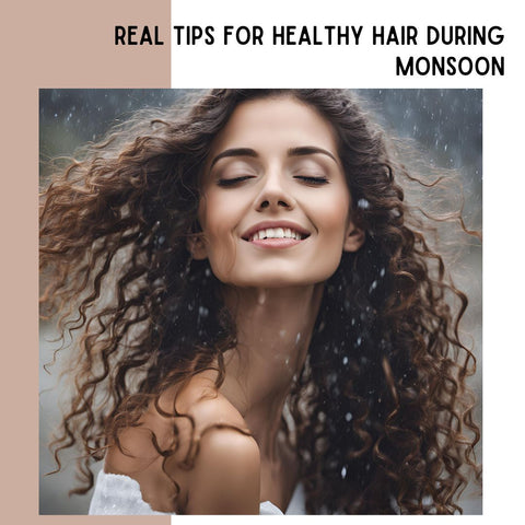 Real Tips for Healthy Hair During Monsoon