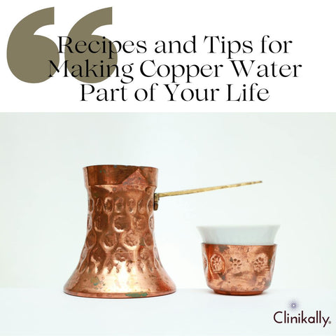 Recipes and Tips for Making Copper Water Part of Your Life
