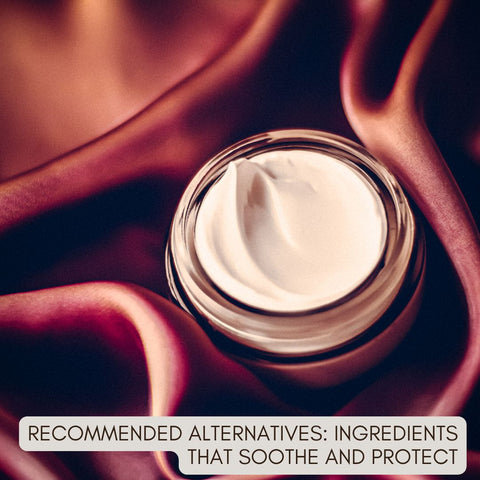 Recommended Alternatives: Ingredients That Soothe and Protect