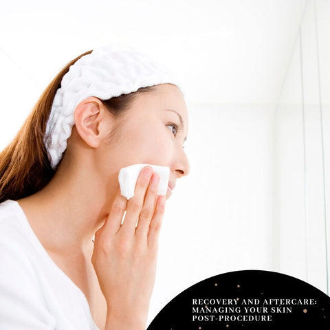 Recovery and Aftercare: Managing Your Skin Post-Procedure