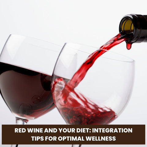 Red Wine and Your Diet: Integration Tips for Optimal Wellness