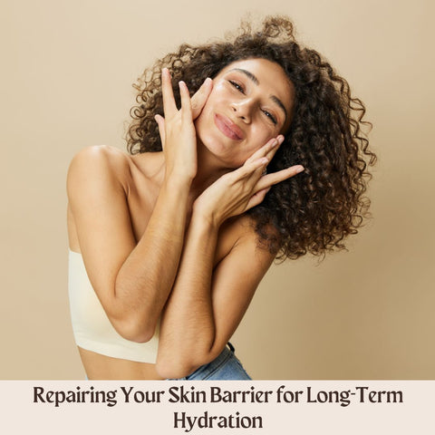 Repairing Your Skin Barrier for Long-Term Hydration