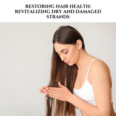 Restoring Hair Health: Revitalizing Dry and Damaged Strands