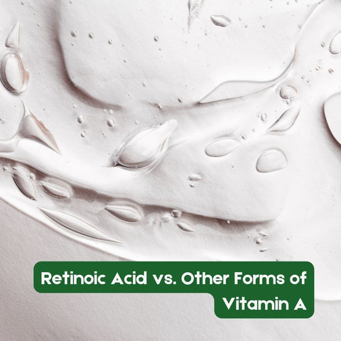 Retinoic Acid vs. Other Forms of Vitamin A