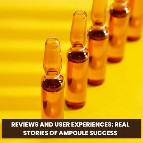 Reviews and User Experiences: Real Stories of Ampoule Success