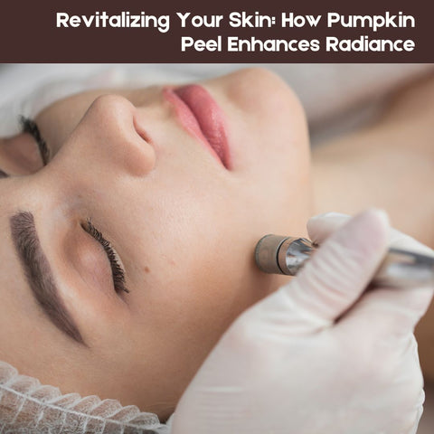 Revitalizing Your Skin: How Pumpkin Peel Enhances Radiance