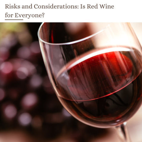 Risks and Considerations: Is Red Wine for Everyone?
