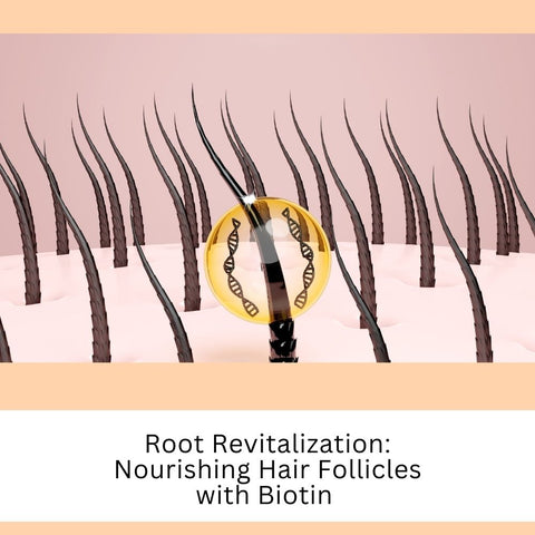 Root Revitalization: Nourishing Hair Follicles with Biotin
