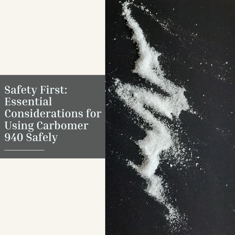 Safety First: Essential Considerations for Using Carbomer 940 Safely