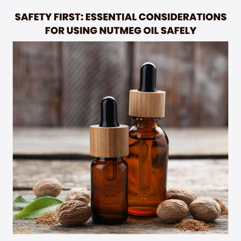 Safety First: Essential Considerations for Using Nutmeg Oil Safely