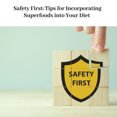 Safety First: Tips for Incorporating Superfoods into Your Diet