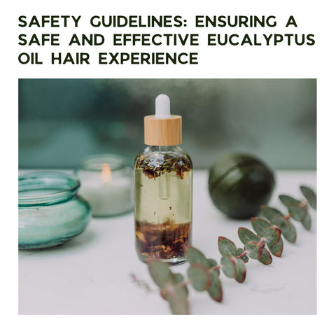 Safety Guidelines: Ensuring a Safe and Effective Eucalyptus Oil Hair Experience