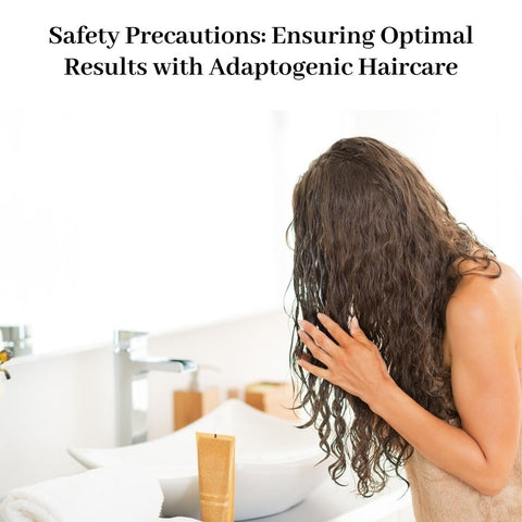 Safety Precautions: Ensuring Optimal Results with Adaptogenic Haircare