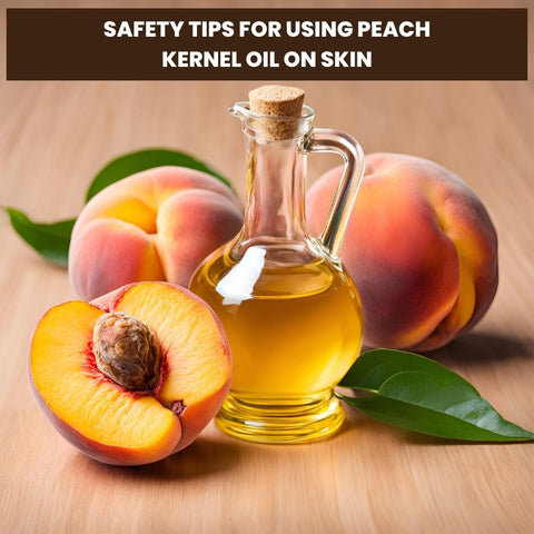 Safety Tips for Using Peach Kernel Oil on Skin