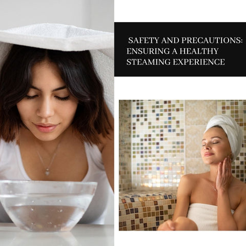 Safety and Precautions: Ensuring a Healthy Steaming Experience
