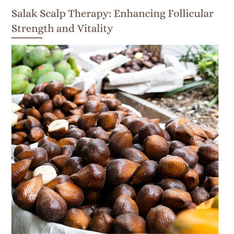 Salak Scalp Therapy: Enhancing Follicular Strength and Vitality