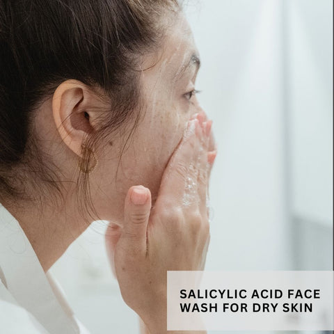 Salicylic Acid Face Wash for Dry Skin