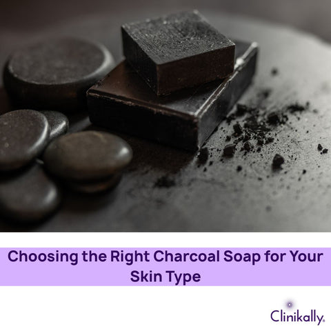Choosing the Right Charcoal Soap for Your Skin Type