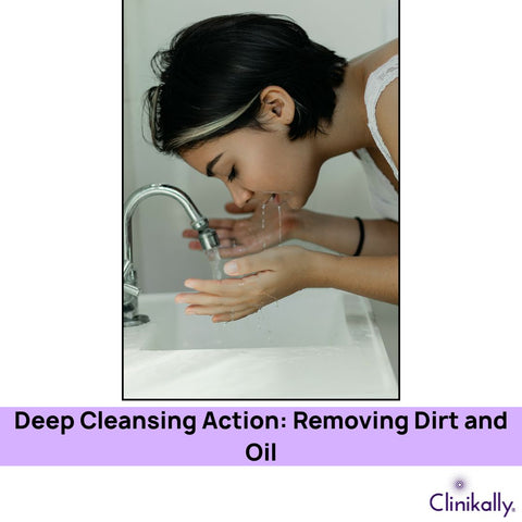 Deep Cleansing Action: Removing Dirt and Oil