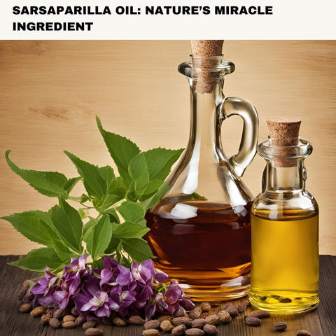 Sarsaparilla Oil: Nature’s Miracle Ingredient