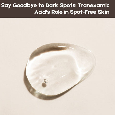 Say Goodbye to Dark Spots: Tranexamic Acid's Role in Spot-Free Skin