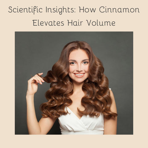 Scientific Insights: How Cinnamon Elevates Hair Volume