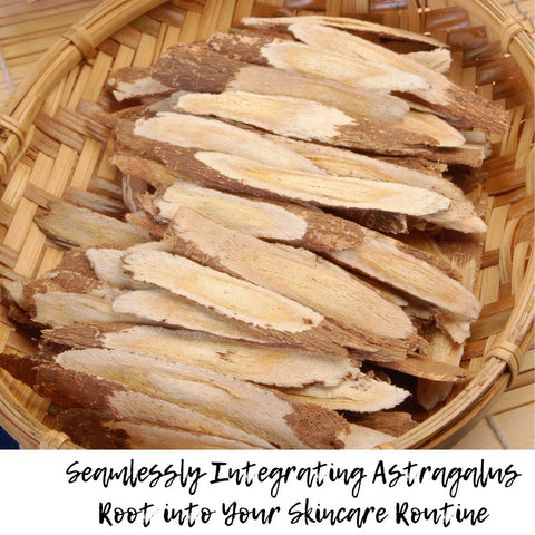 Seamlessly Integrating Astragalus Root into Your Skincare Routine