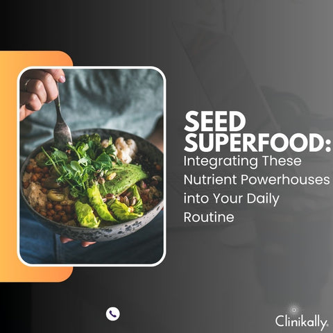 Seed Superfoods: Integrating These Nutrient Powerhouses into Your Daily Routine