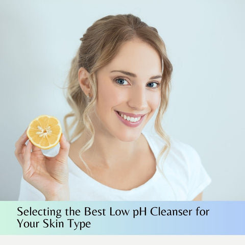 Selecting the Best Low pH Cleanser for Your Skin Type