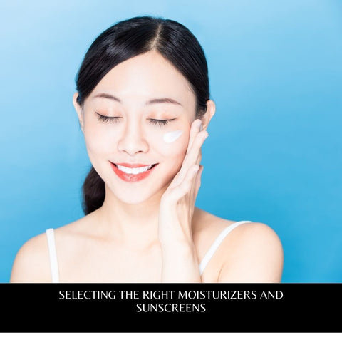 Selecting the Right Moisturizers and Sunscreens