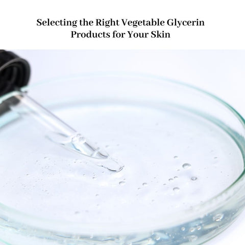 Selecting the Right Vegetable Glycerin Products for Your Skin