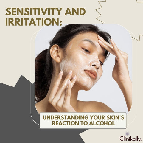 Sensitivity and Irritation: Understanding Your Skin's Reaction to Alcohol