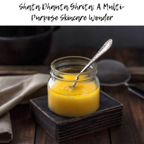 Shata Dhauta Ghrita: A Multi-Purpose Skincare Wonder