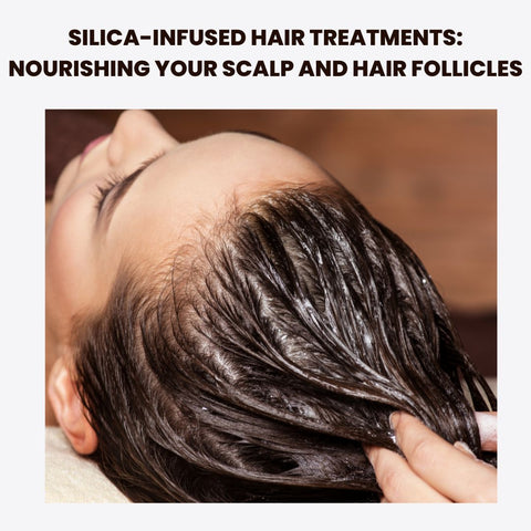 Silica-Infused Hair Treatments: Nourishing Your Scalp and Hair Follicles