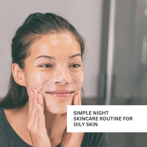 Simple Night Skincare Routine for Oily Skin